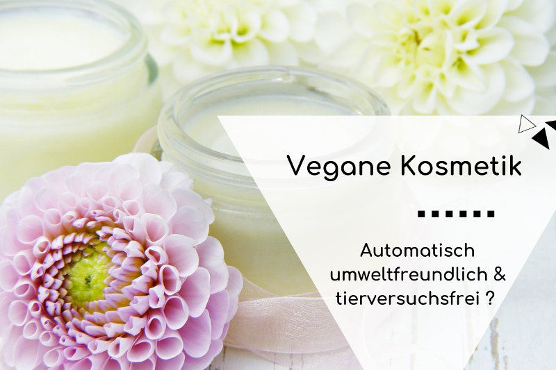 Ist vegane Kosmetik automatisch natürlich und tierversuchsfrei